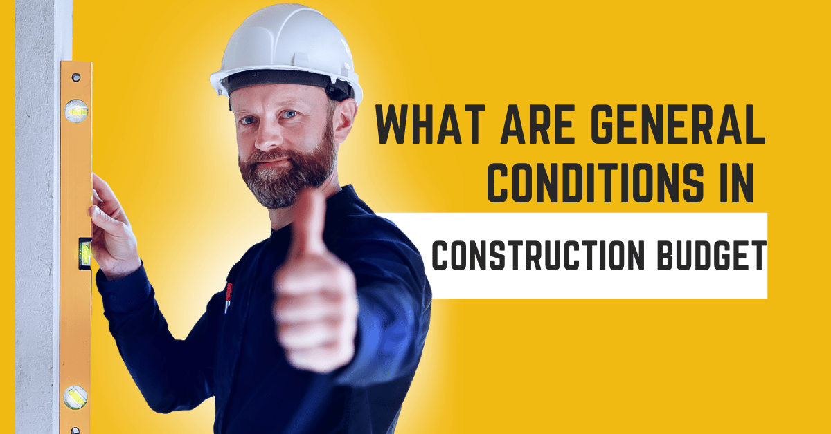 What Are General Conditions In Construction Budget