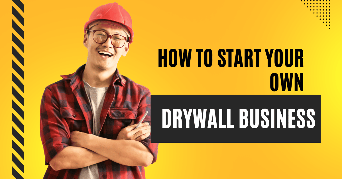 How To Start Your Own Drywall Business