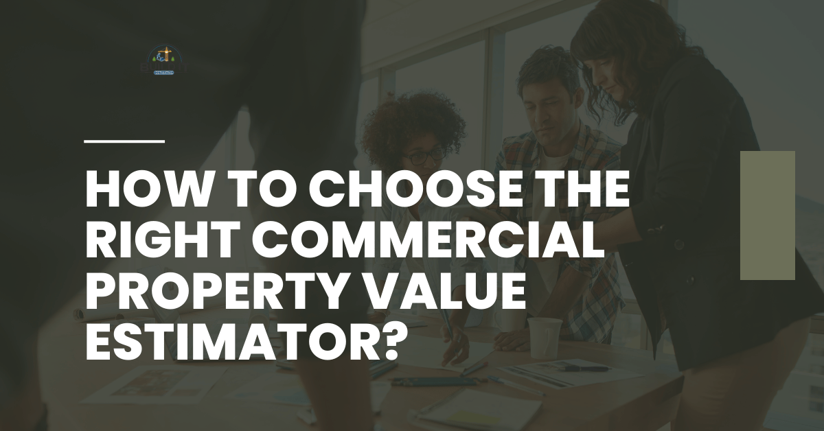 Discussion on How to Choose the Right Commercial Property Value Estimator?